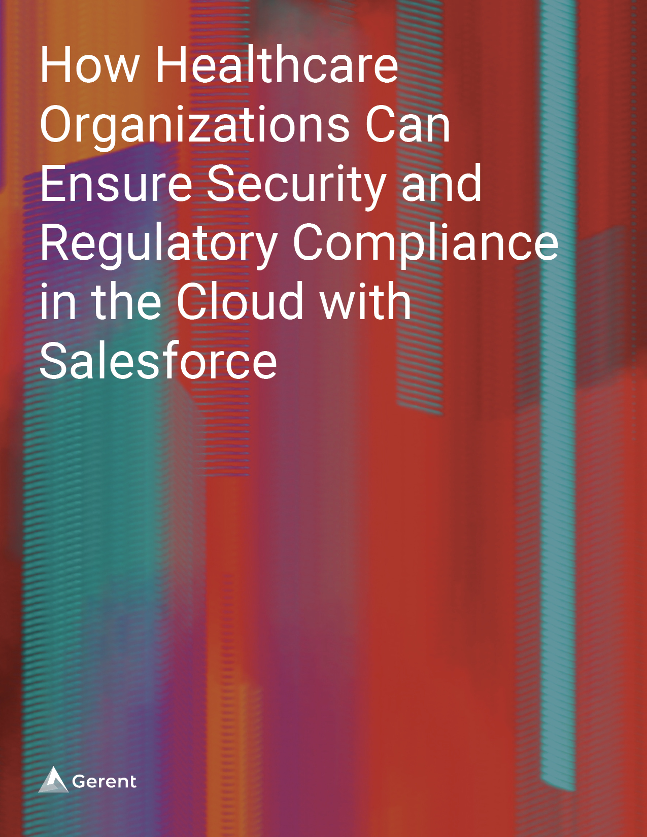 How Healthcare Organizations Can Ensure Security and Regulatory
Compliance in the Cloud with Salesforce Cover